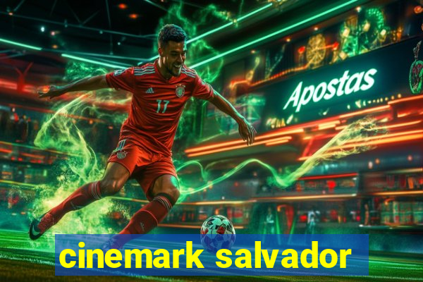 cinemark salvador